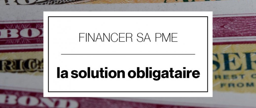 Financement des PME, la Solution Obligataire